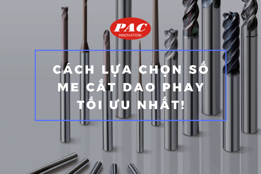 Cách Lựa Chọn Số Me Cắt Dao Phay Tối Ưu Nhất